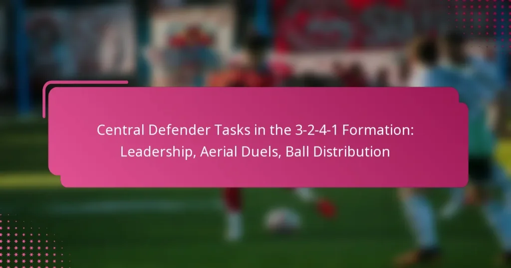 Central Defender Tasks in the 3-2-4-1 Formation: Leadership, Aerial Duels, Ball Distribution