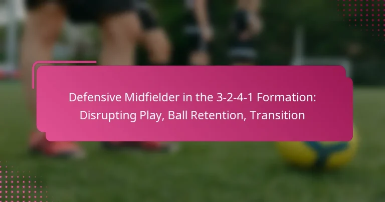 Defensive Midfielder in the 3-2-4-1 Formation: Disrupting Play, Ball Retention, Transition