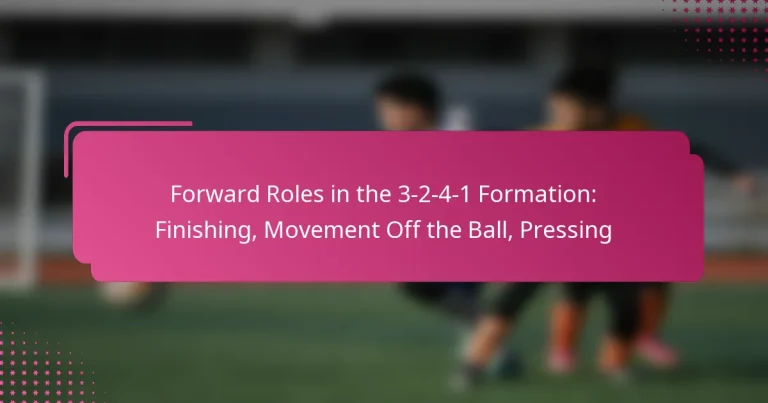 Forward Roles in the 3-2-4-1 Formation: Finishing, Movement Off the Ball, Pressing