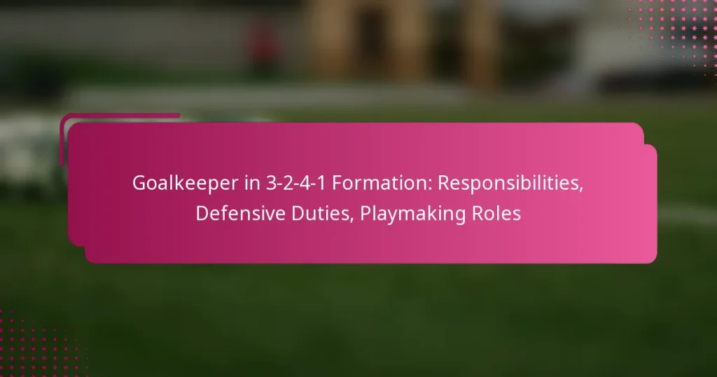 Goalkeeper in 3-2-4-1 Formation: Responsibilities, Defensive Duties, Playmaking Roles