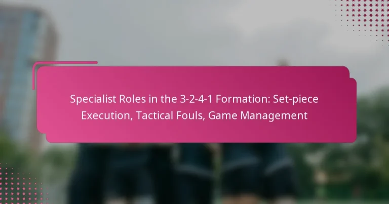 Specialist Roles in the 3-2-4-1 Formation: Set-piece Execution, Tactical Fouls, Game Management
