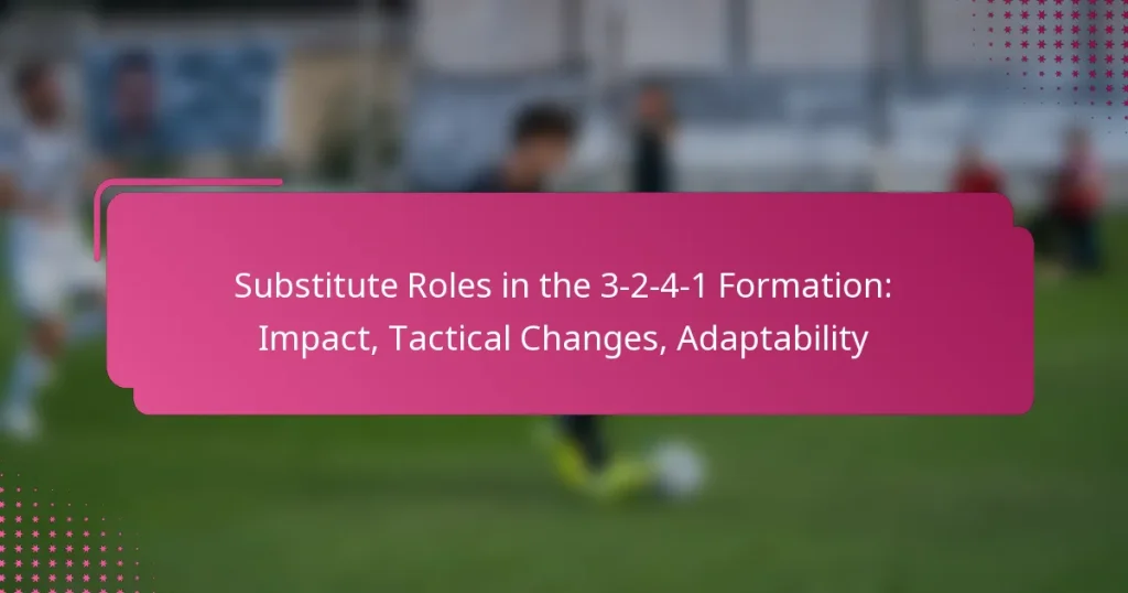 Substitute Roles in the 3-2-4-1 Formation: Impact, Tactical Changes, Adaptability