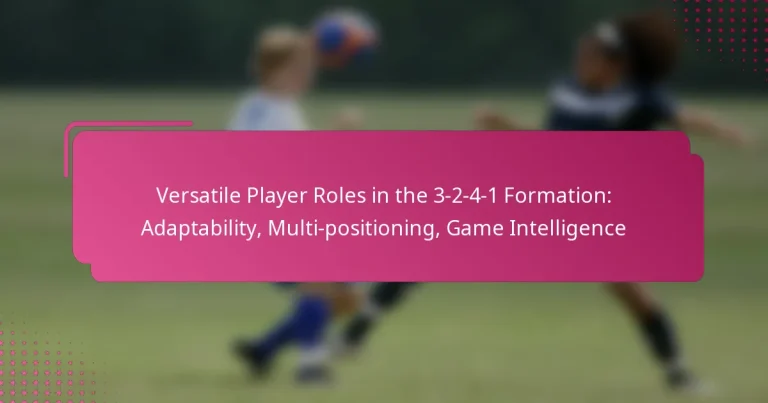 Versatile Player Roles in the 3-2-4-1 Formation: Adaptability, Multi-positioning, Game Intelligence