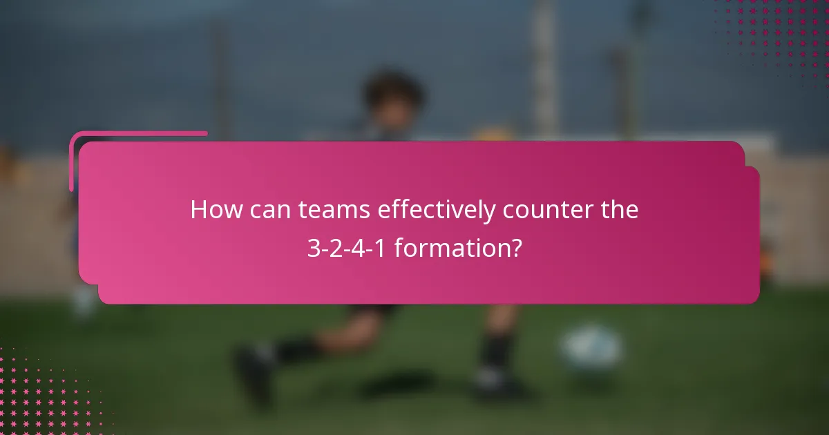 How can teams effectively counter the 3-2-4-1 formation?