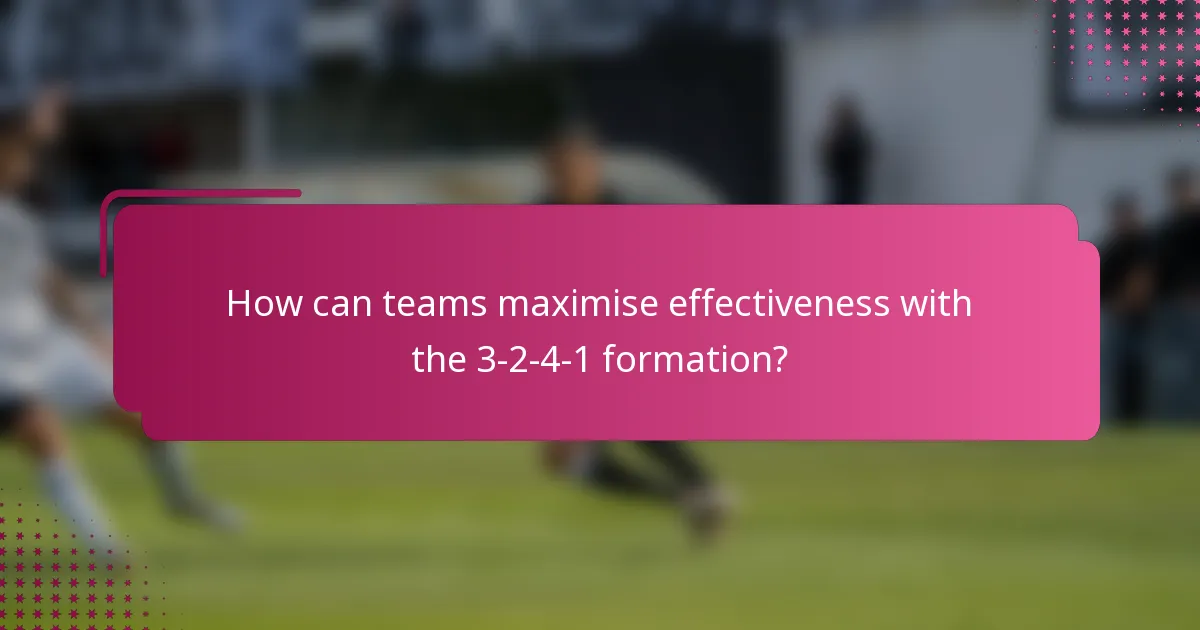 How can teams maximise effectiveness with the 3-2-4-1 formation?