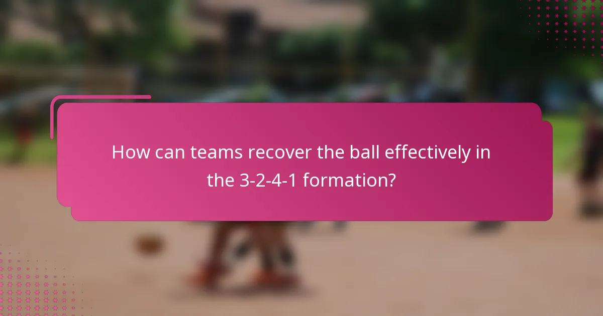 How can teams recover the ball effectively in the 3-2-4-1 formation?