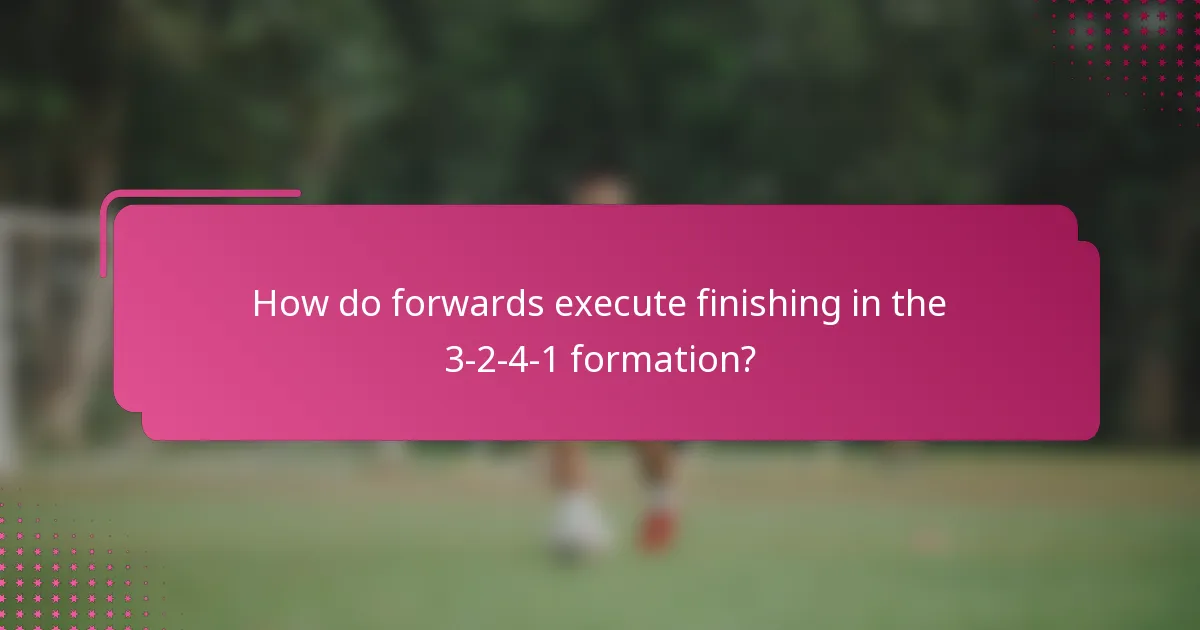 How do forwards execute finishing in the 3-2-4-1 formation?
