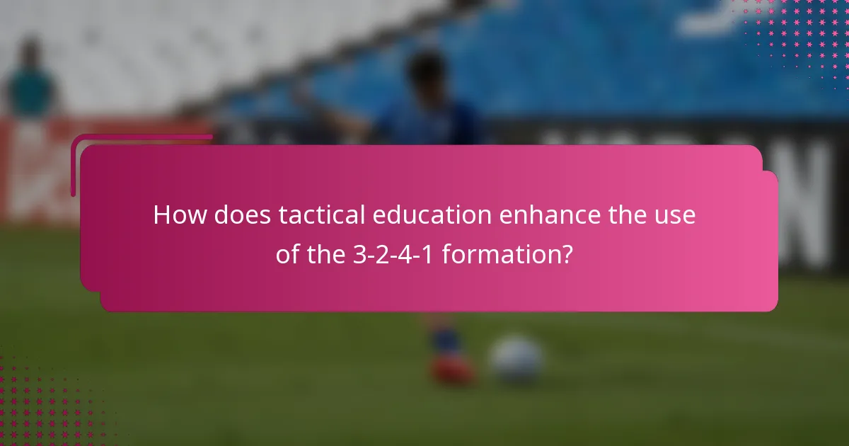 How does tactical education enhance the use of the 3-2-4-1 formation?