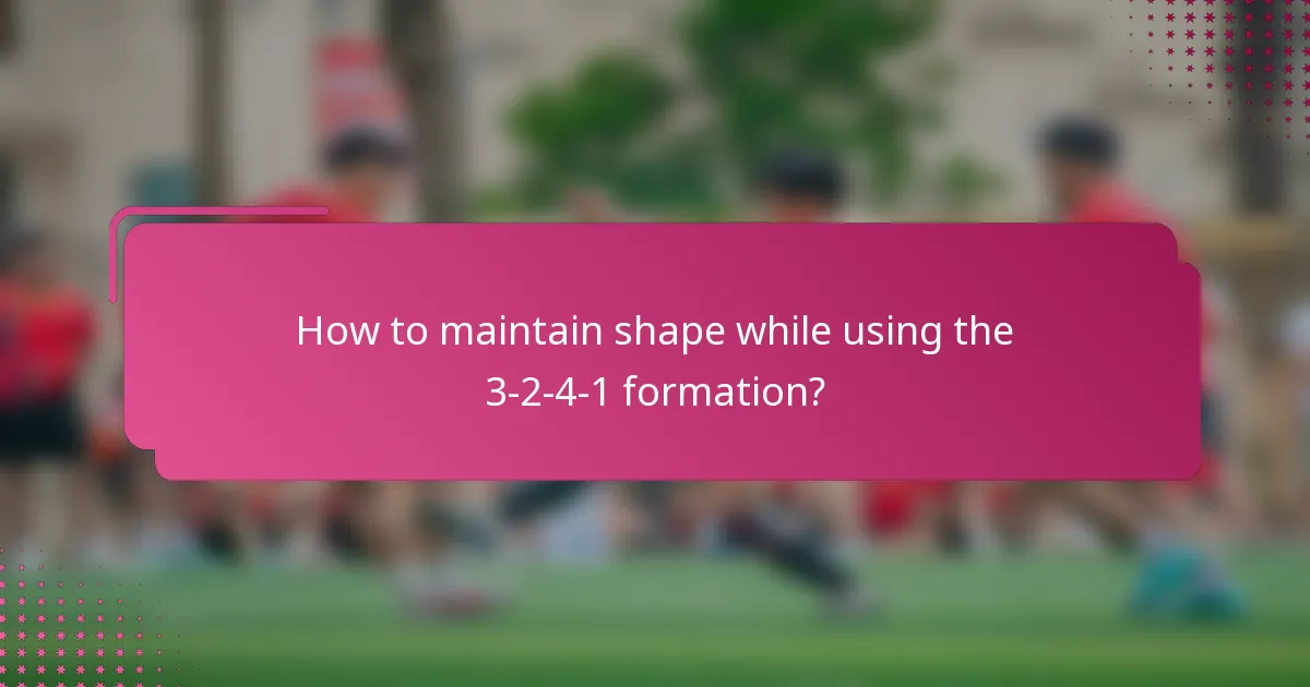 How to maintain shape while using the 3-2-4-1 formation?
