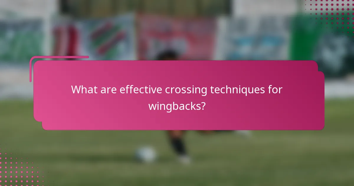 What are effective crossing techniques for wingbacks?