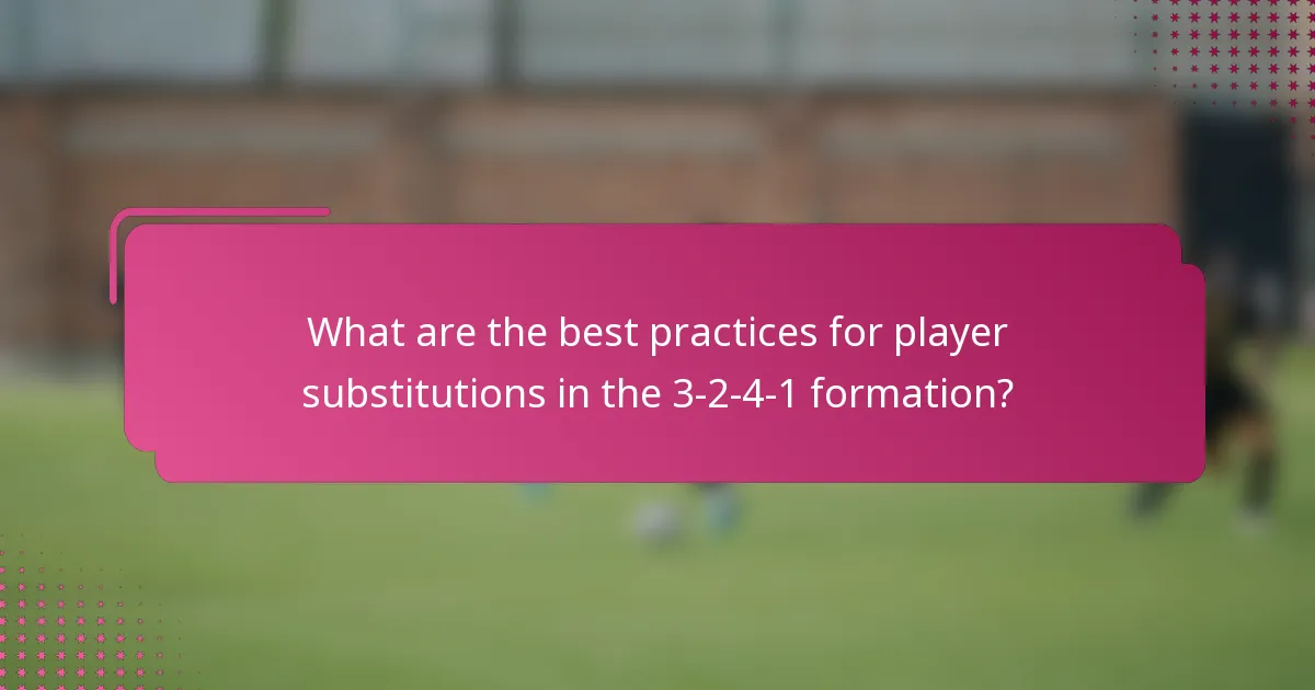 What are the best practices for player substitutions in the 3-2-4-1 formation?