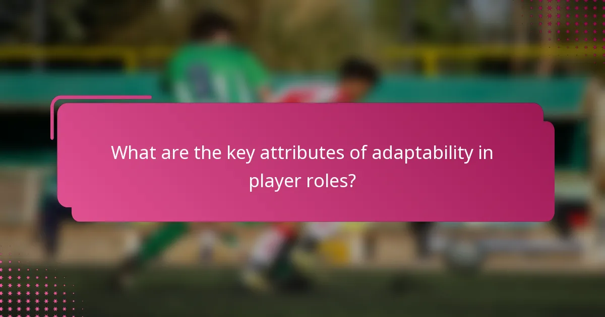 What are the key attributes of adaptability in player roles?