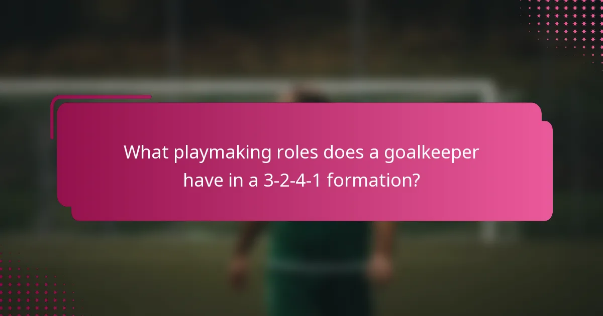 What playmaking roles does a goalkeeper have in a 3-2-4-1 formation?