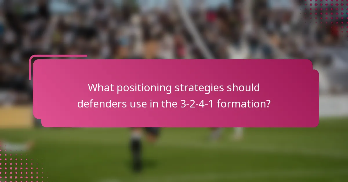What positioning strategies should defenders use in the 3-2-4-1 formation?