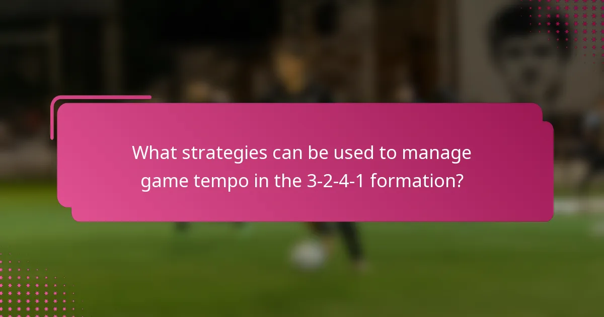 What strategies can be used to manage game tempo in the 3-2-4-1 formation?