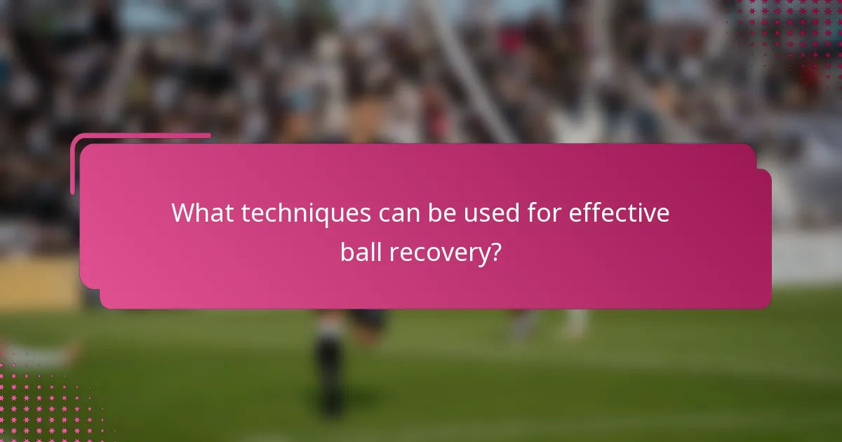 What techniques can be used for effective ball recovery?