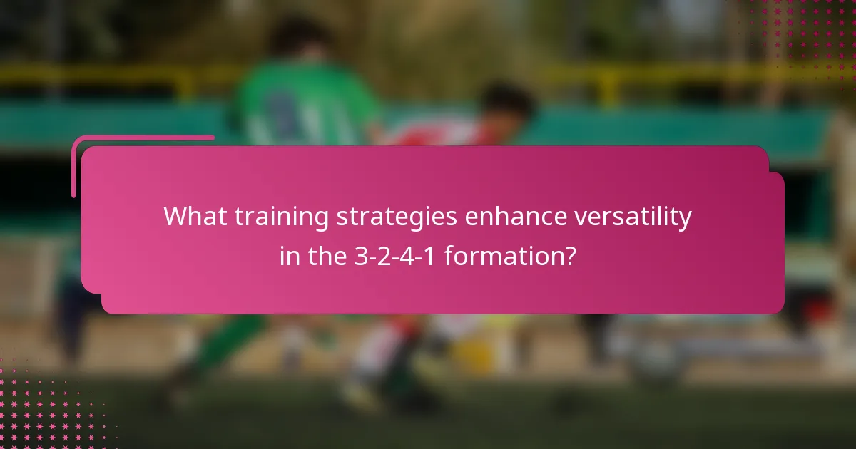 What training strategies enhance versatility in the 3-2-4-1 formation?