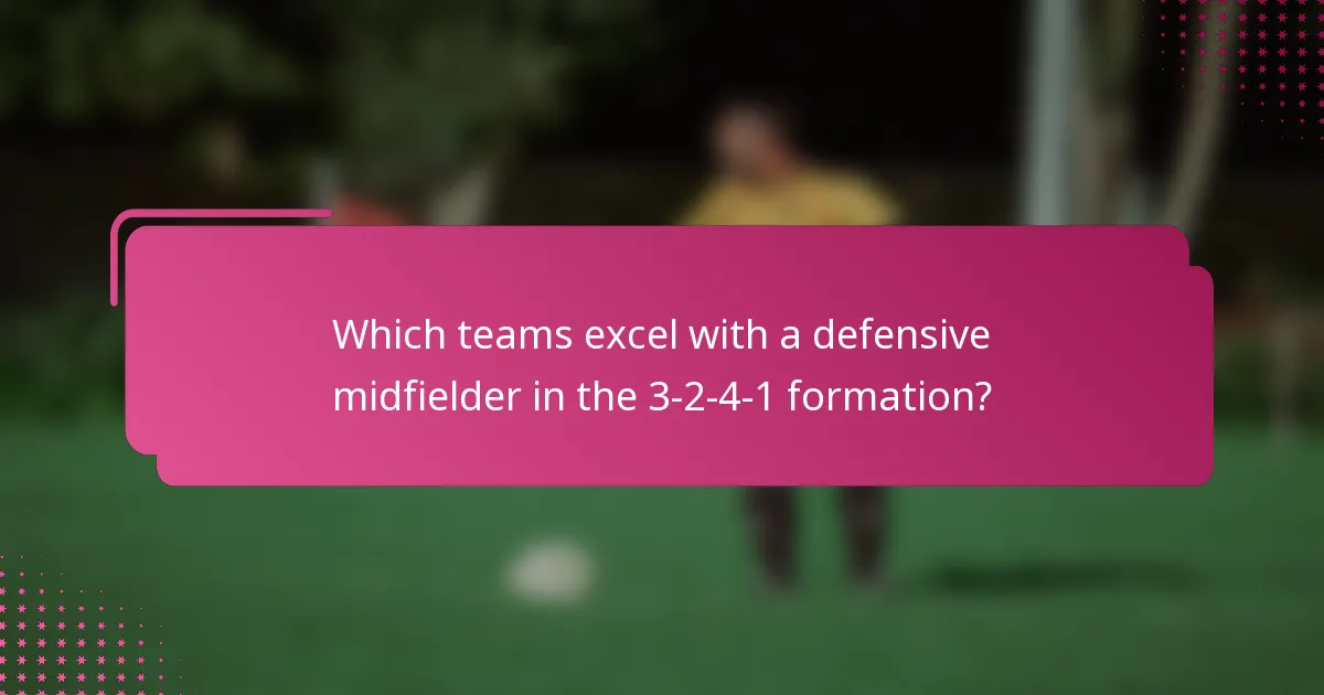 Which teams excel with a defensive midfielder in the 3-2-4-1 formation?