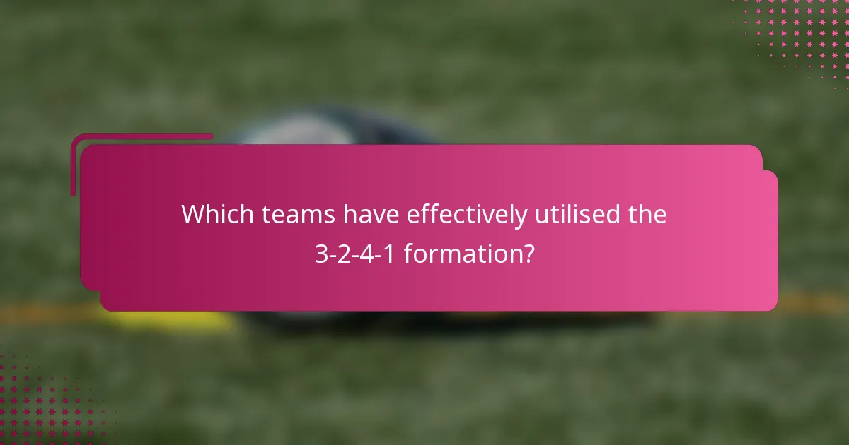 Which teams have effectively utilised the 3-2-4-1 formation?